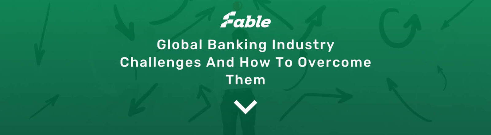 Global Banking Industry Challenges And How To Overcome Them